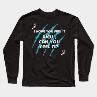 Well Can You Feel It? Long Sleeve T-Shirt